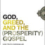 God, Greed, and the (Prosperity) Gospel: How Truth Overwhelms a Life Built on Lies