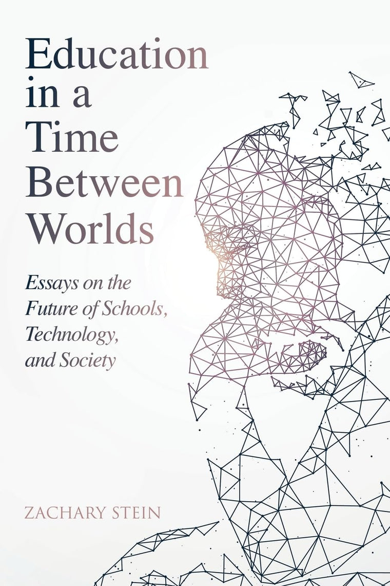 Education in a Time Between Worlds: Essays on the Future of