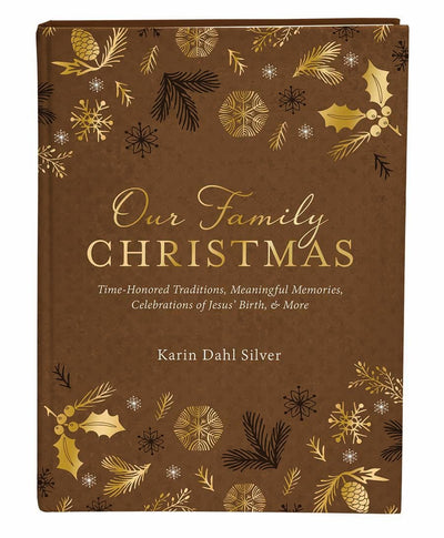 Our Family Christmas: A Keepsake Journal of Time-Honored Traditions, Meaningful Memories, Celebrations of Jesus' Birth & More