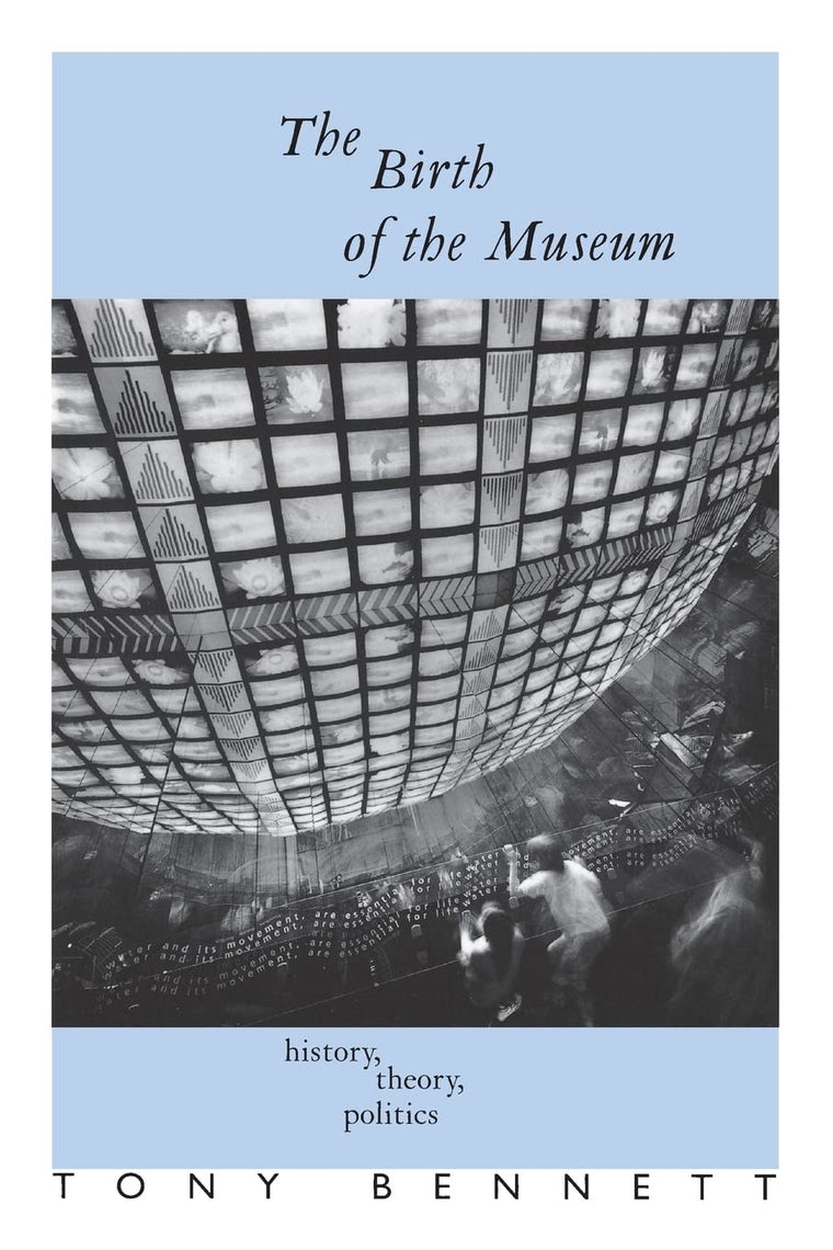 The Birth of the Museum: History, Theory, Politics (Culture: Policy and Politics)