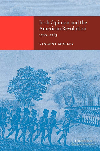 Irish Opinion and the American Revolution, 1760-1783