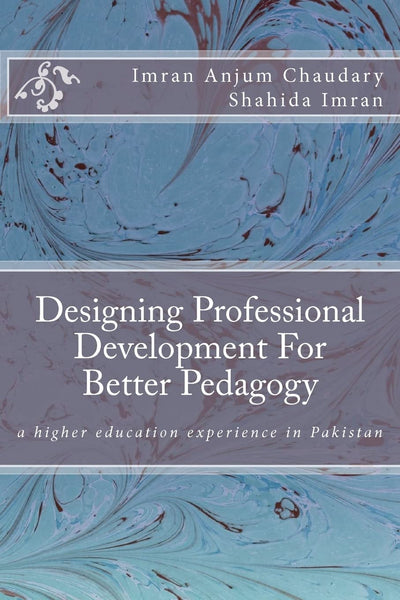 Designing Professional Development For Better Pedagogy: a higher education experience in Pakistan