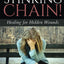 Break Every Stinking Chain!: Healing for Hidden Wounds