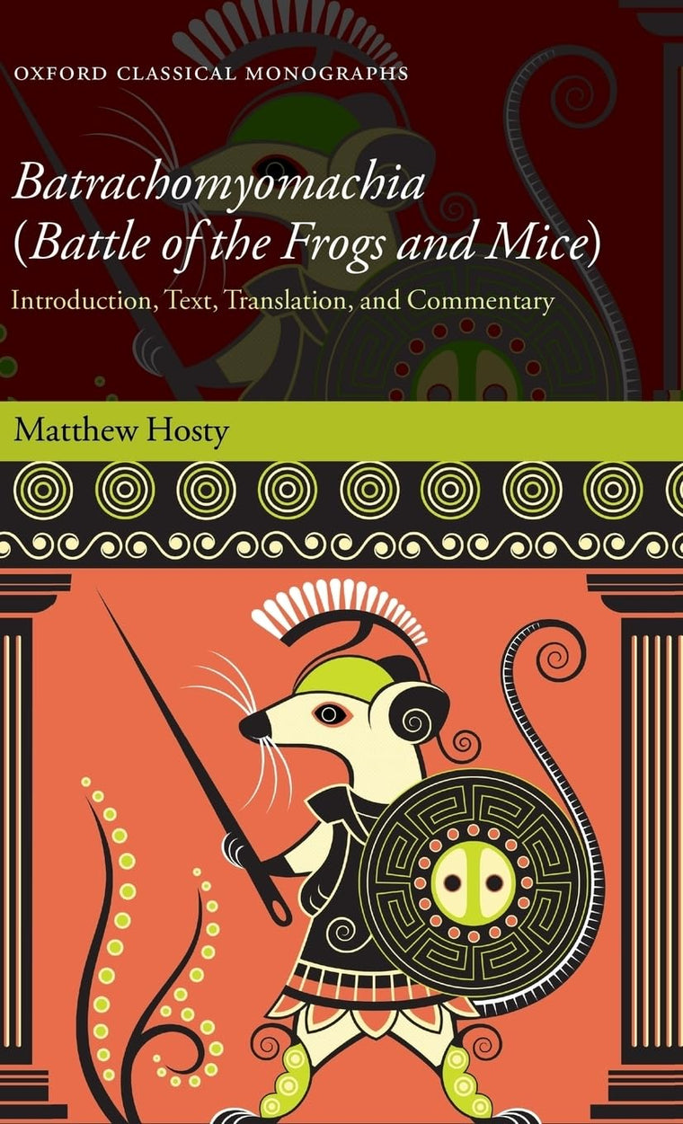 Batrachomyomachia (Battle of the Frogs and Mice): Introduction, Text, Translation, and Commentary (Oxford Classical Monographs)