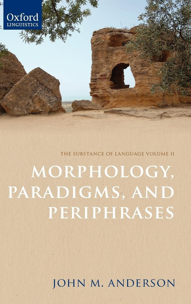 The Substance of Language Volume II: Morphology, Paradigms, and Periphrases (Oxford Linguistics)