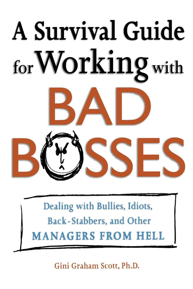 A Survival Guide for Working With Bad Bosses: Dealing With Bullies, Idiots, Back-stabbers, And Other Managers from Hell