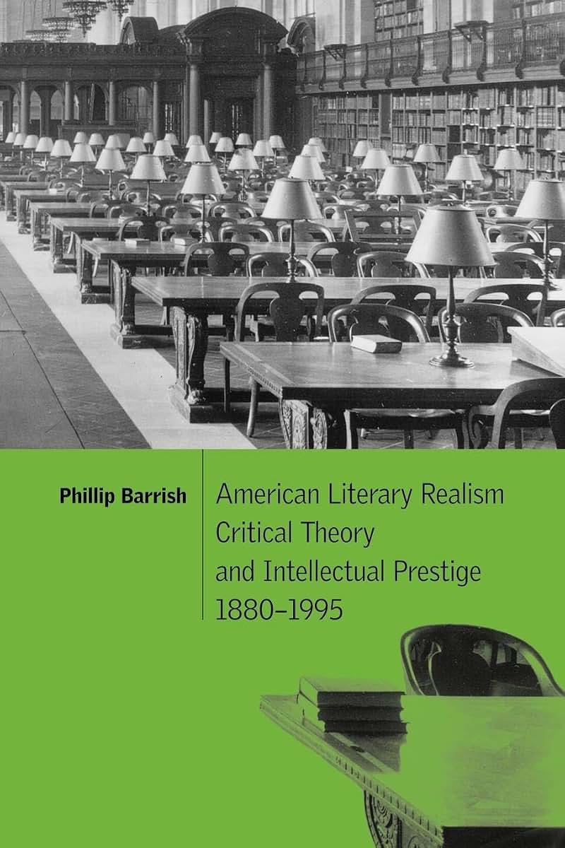 American Literary Realism, Critical Theory, and Intellectual Prestige, 1880-1995 (Cambridge Studies in American Literature and Culture, Series Number 126)