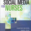 Social Media for Nurses: Educating Practitioners and Patients in a Networked World