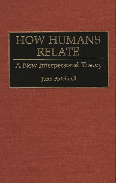 How Humans Relate: A New Interpersonal Theory (Human Evoluti