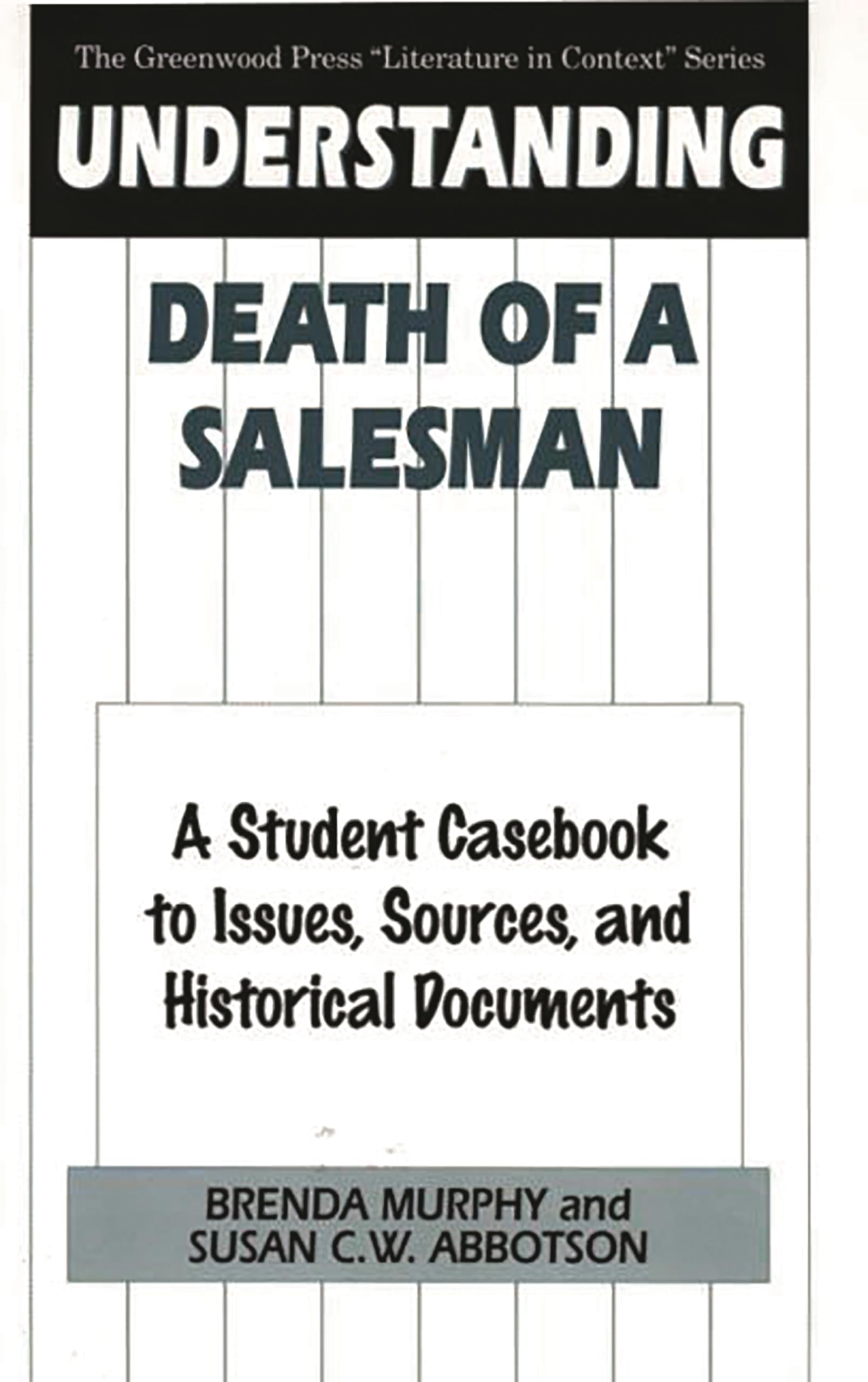 Understanding Death of a Salesman: A Student Casebook to Issues, Sources, and Historical Documents (The Greenwood Press "Literature in Context" Series)