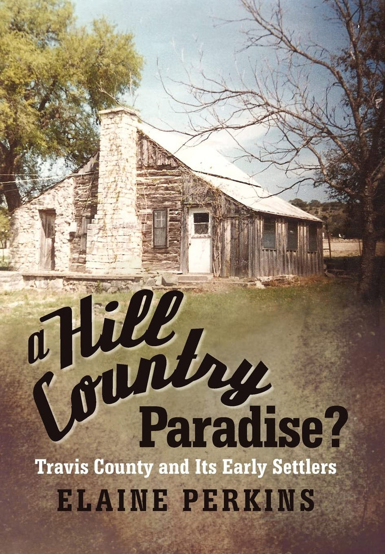 A Hill Country Paradise?: Travis County and Its Early Settlers