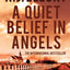 A Quiet Belief in Angels: A Novel