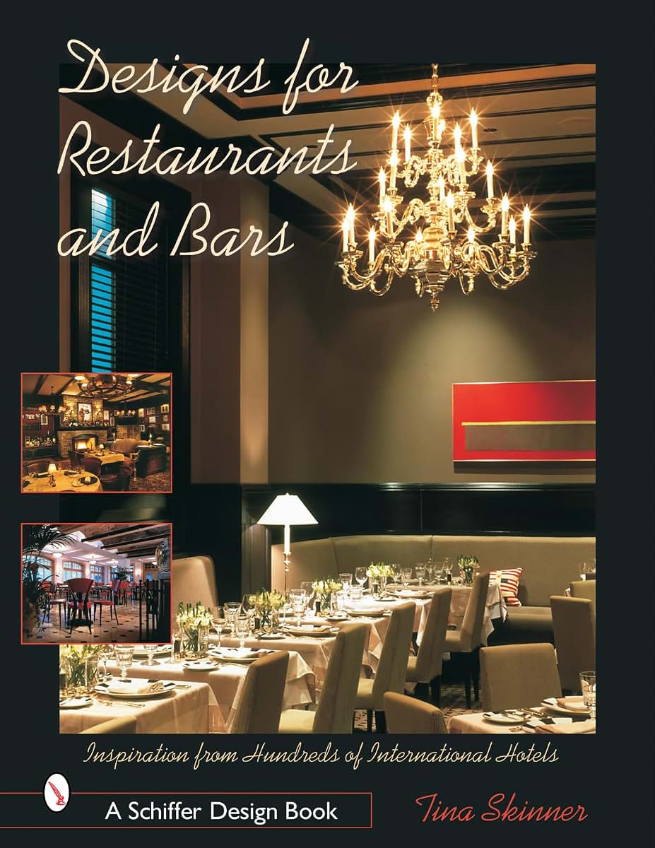 Designs for Restaurants & Bars: Inspiration from Hundreds of International Hotels (Schiffer Design Books)