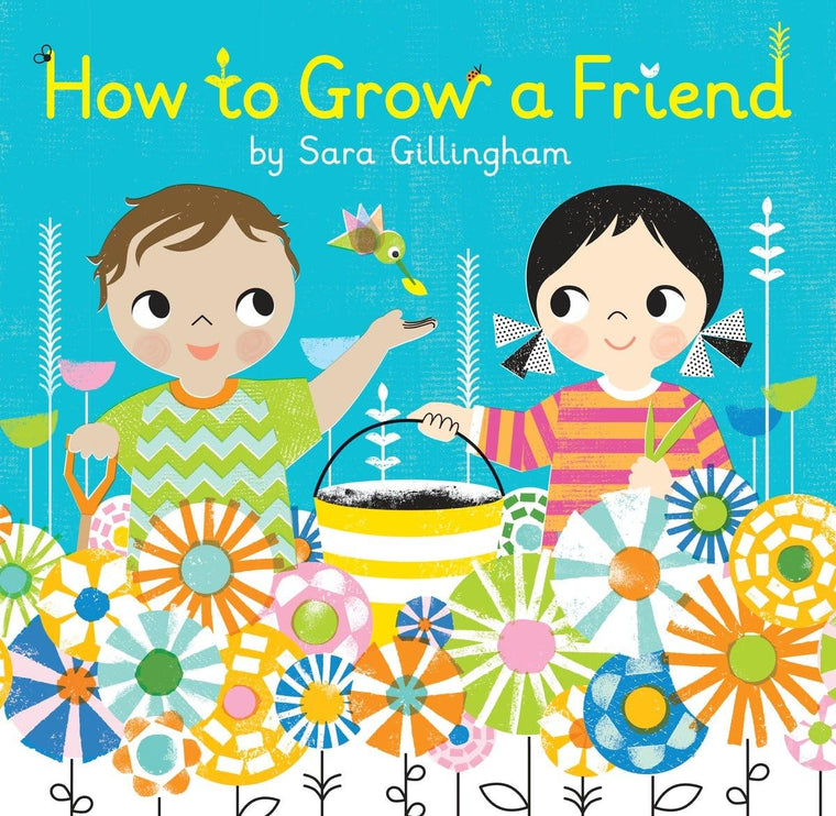 How to Grow a Friend by Gillingham, Sara