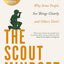 The Scout Mindset: Why Some People See Things Clearly and Others Don't