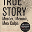 True Story tie-in edition: Murder, Memoir, Mea Culpa