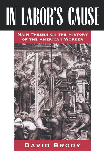 In Labor's Cause: Main Themes on the History of the American Worker