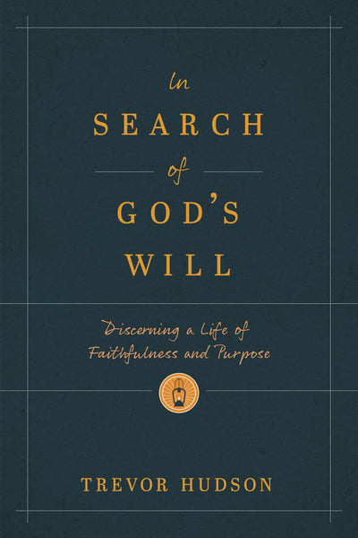 In Search of Gods Will: Discerning a Life of Faithfulness and Purpose
