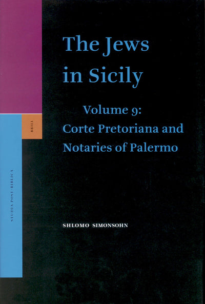 The Jews in Sicily, Volume 9 Corte Pretoriana and Notaries of Palermo (Studia Post Biblica)