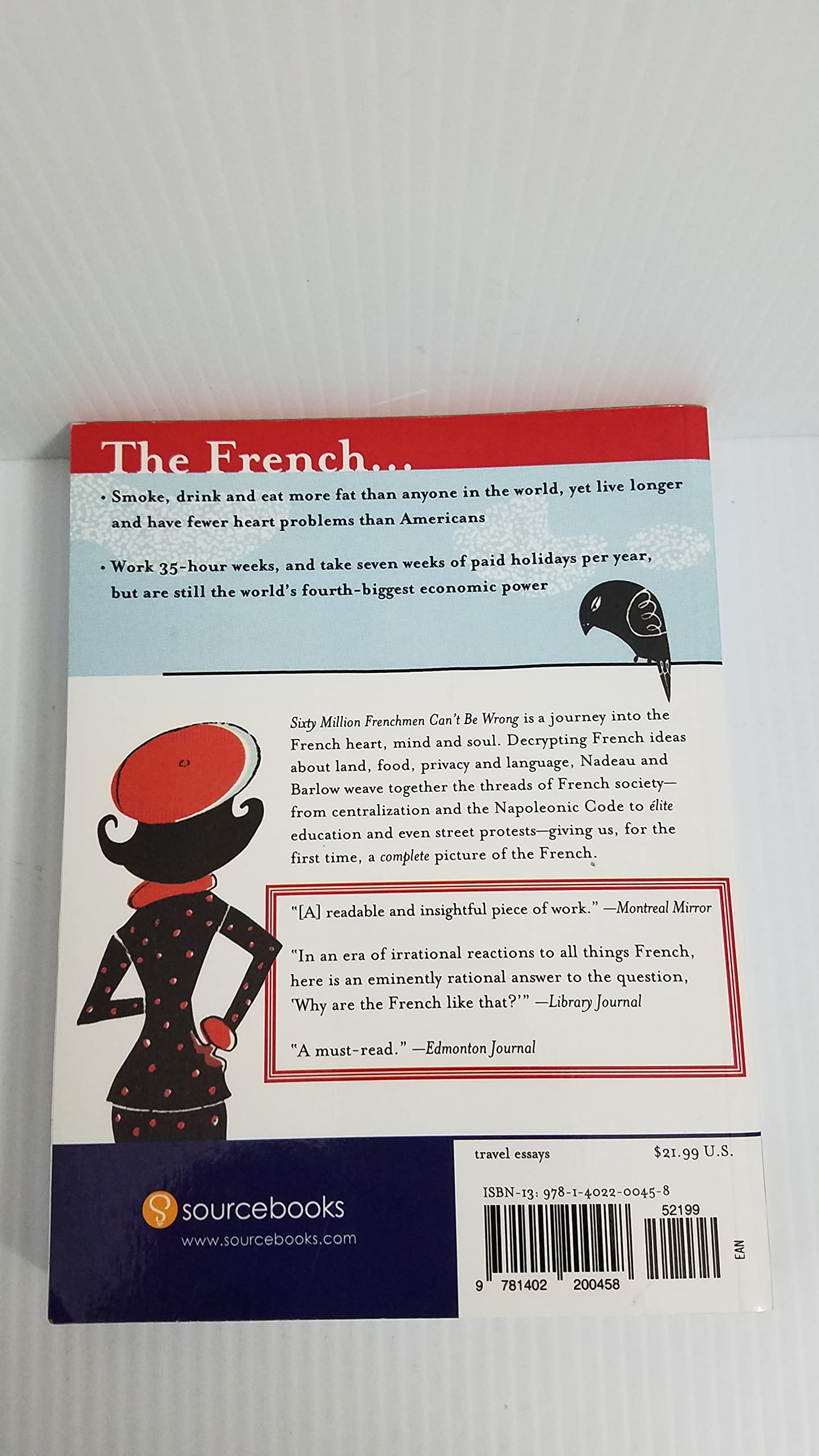 Sixty Million Frenchmen Can't Be Wrong: Why We Love France but Not the French (How the Collision of History, Tradition, and Globalization Led to France's Unique Culture)