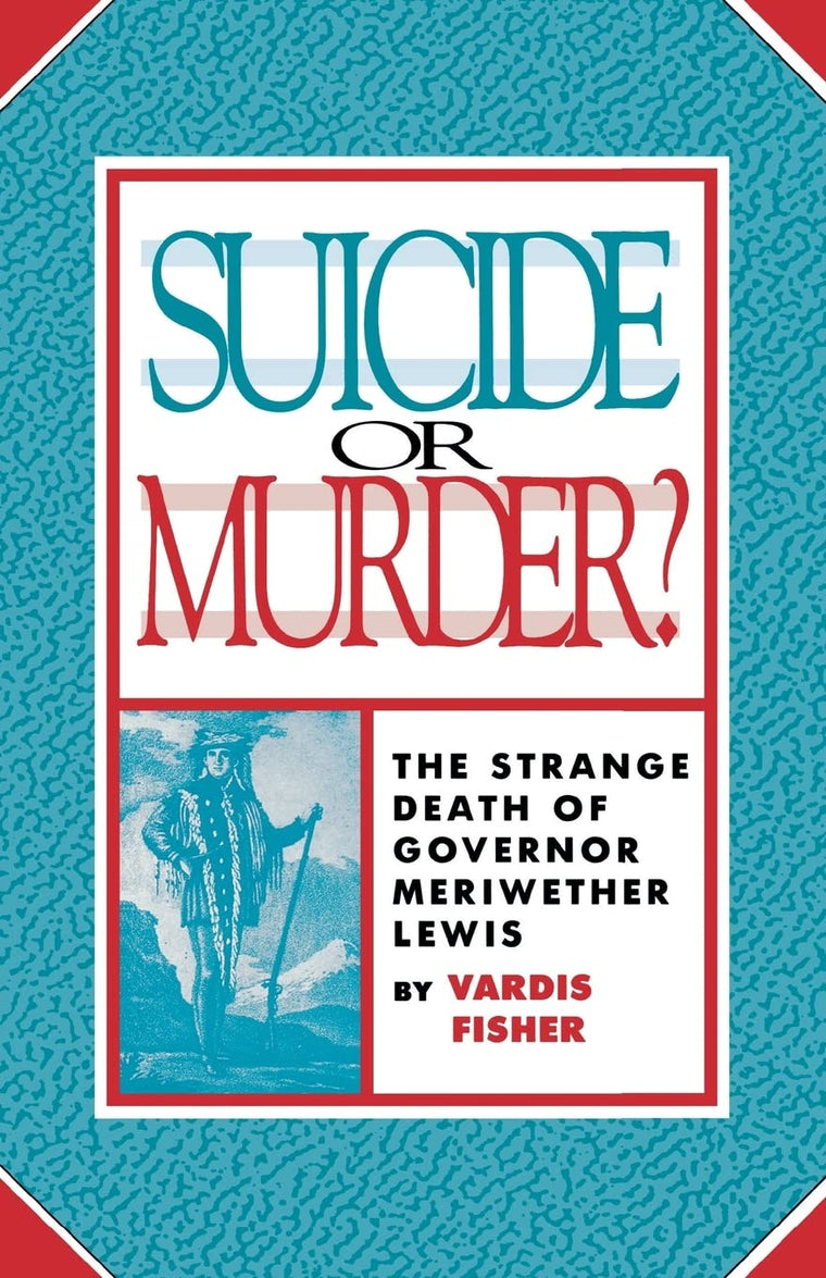 Suicide Or Murder?: The Strange Death Of Governor Meriwether Lewis