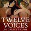 Twelve Voices from Greece and Rome: Ancient Ideas for Modern Times