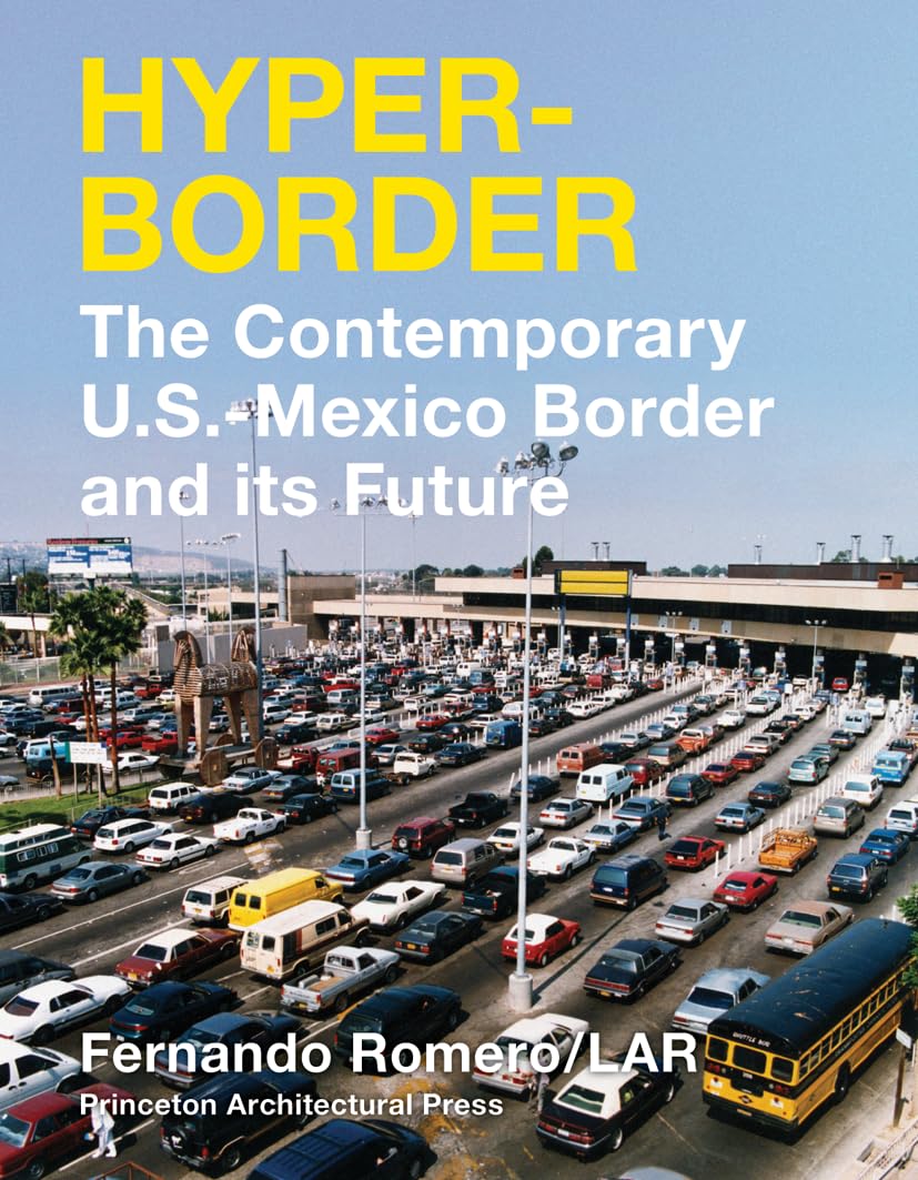 Hyperborder: The Contemporary U.S.-Mexico Border and Its Future