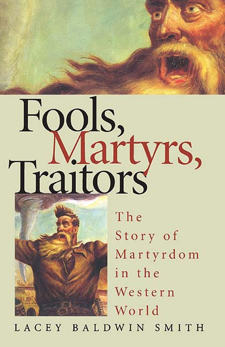 Fools, Martyrs, Traitors: The Story of Martyrdom in the Western World