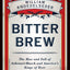 Bitter Brew: The Rise and Fall of Anheuser-Busch and America's Kings of Beer