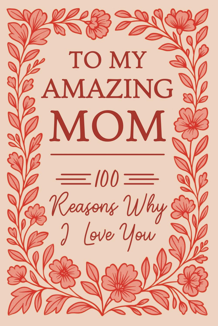 To My Amazing Mom: 100 Reasons Why I Love You  Fill-In-The-Blank Gift Book