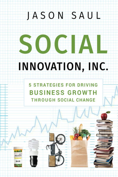Social Innovation, Inc.: 5 Strategies for Driving Business Growth through Social Change