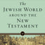 The Jewish World around the New Testament