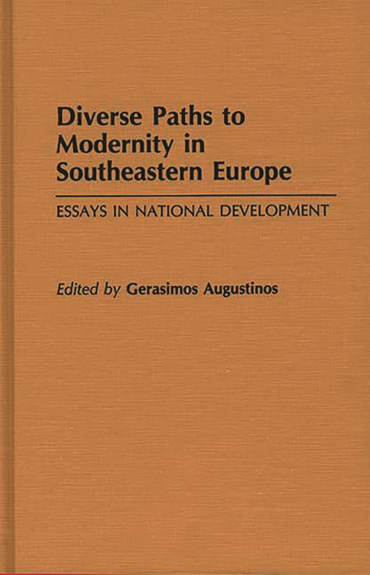 Diverse Paths to Modernity in Southeastern Europe: Essays in National Development (Contributions to the Study of World History)
