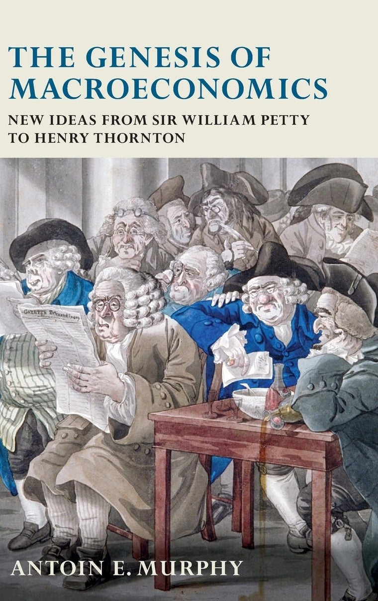 The Genesis of Macroeconomics: New Ideas from Sir William Petty to Henry Thornton