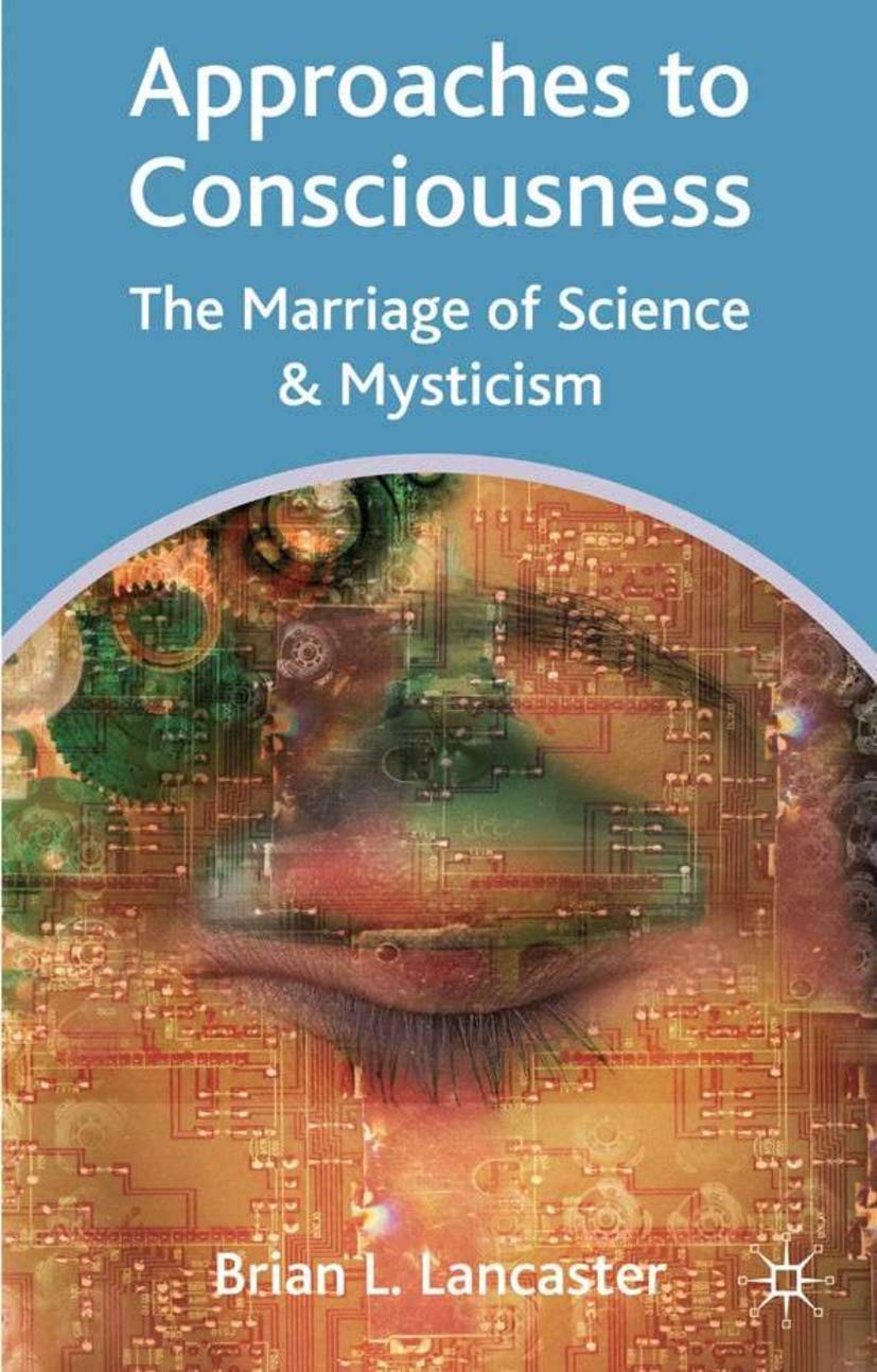 Approaches to Consciousness: The Marriage of Science and Mysticism