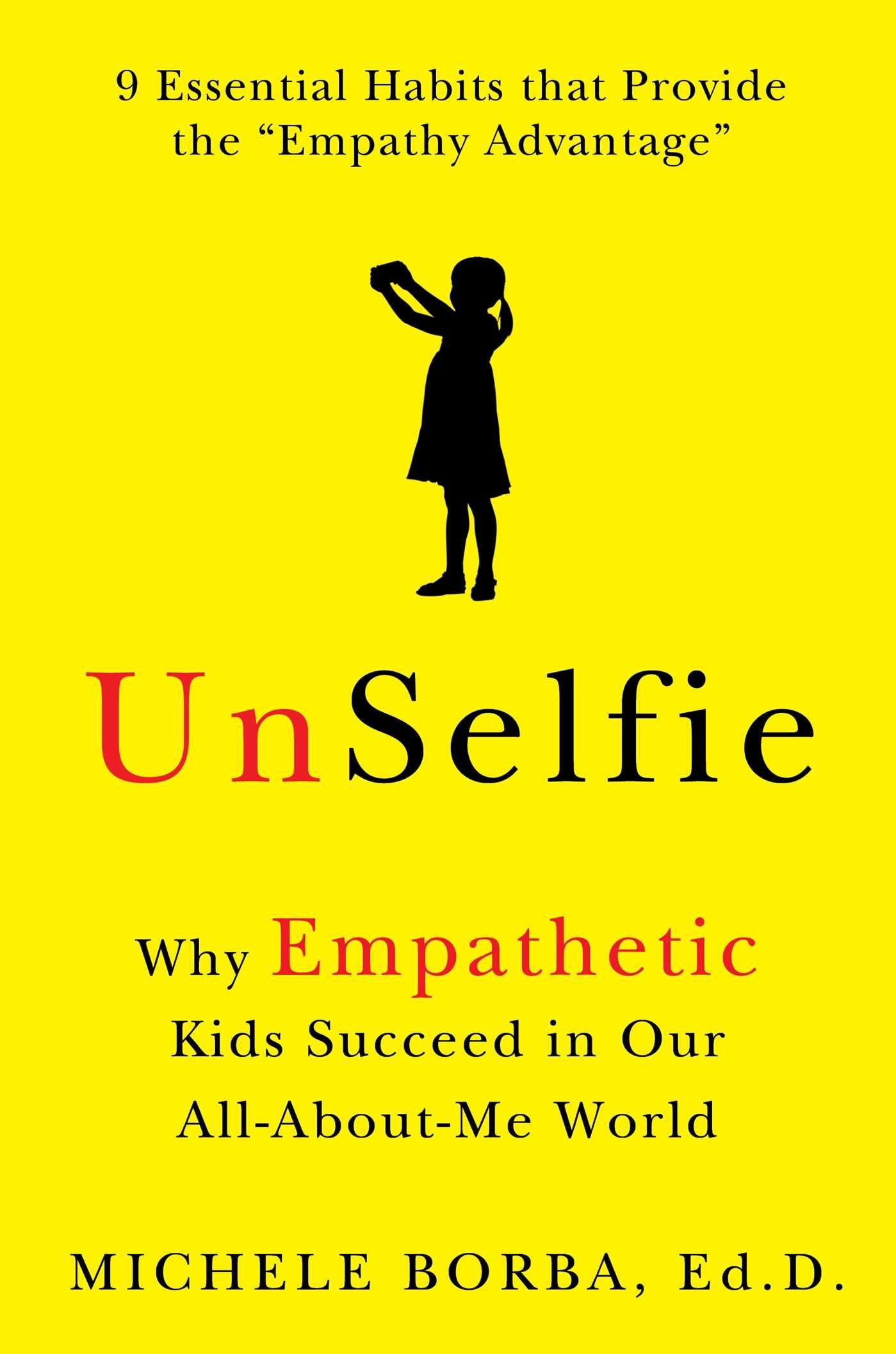 UnSelfie: Why Empathetic Kids Succeed in Our All-About-Me Wo