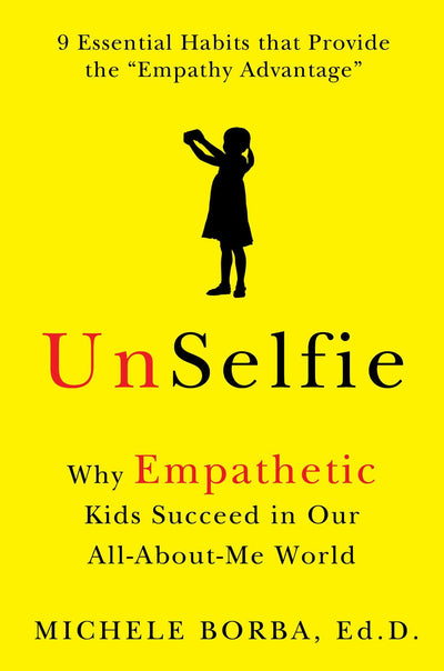 UnSelfie: Why Empathetic Kids Succeed in Our All-About-Me Wo