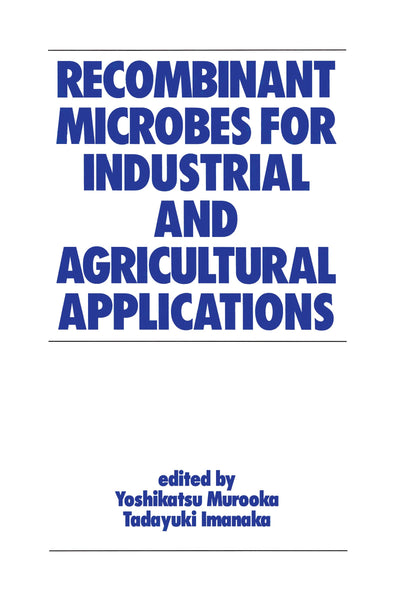 Recombinant Microbes for Industrial and Agricultural Applications (Biotechnology and Bioprocessing)