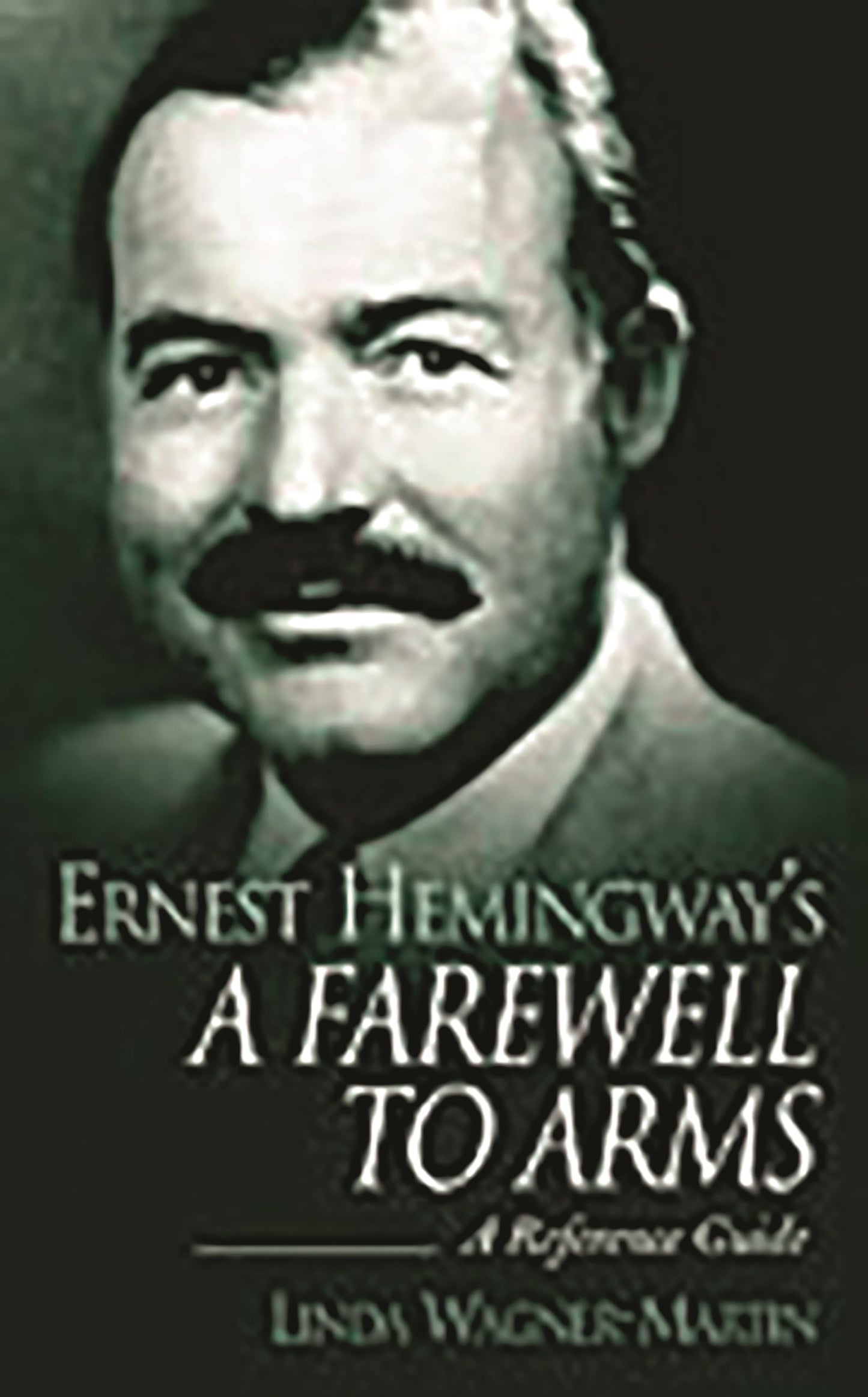 Ernest Hemingway's A Farewell to Arms: A Reference Guide (Greenwood Guides to Literature)