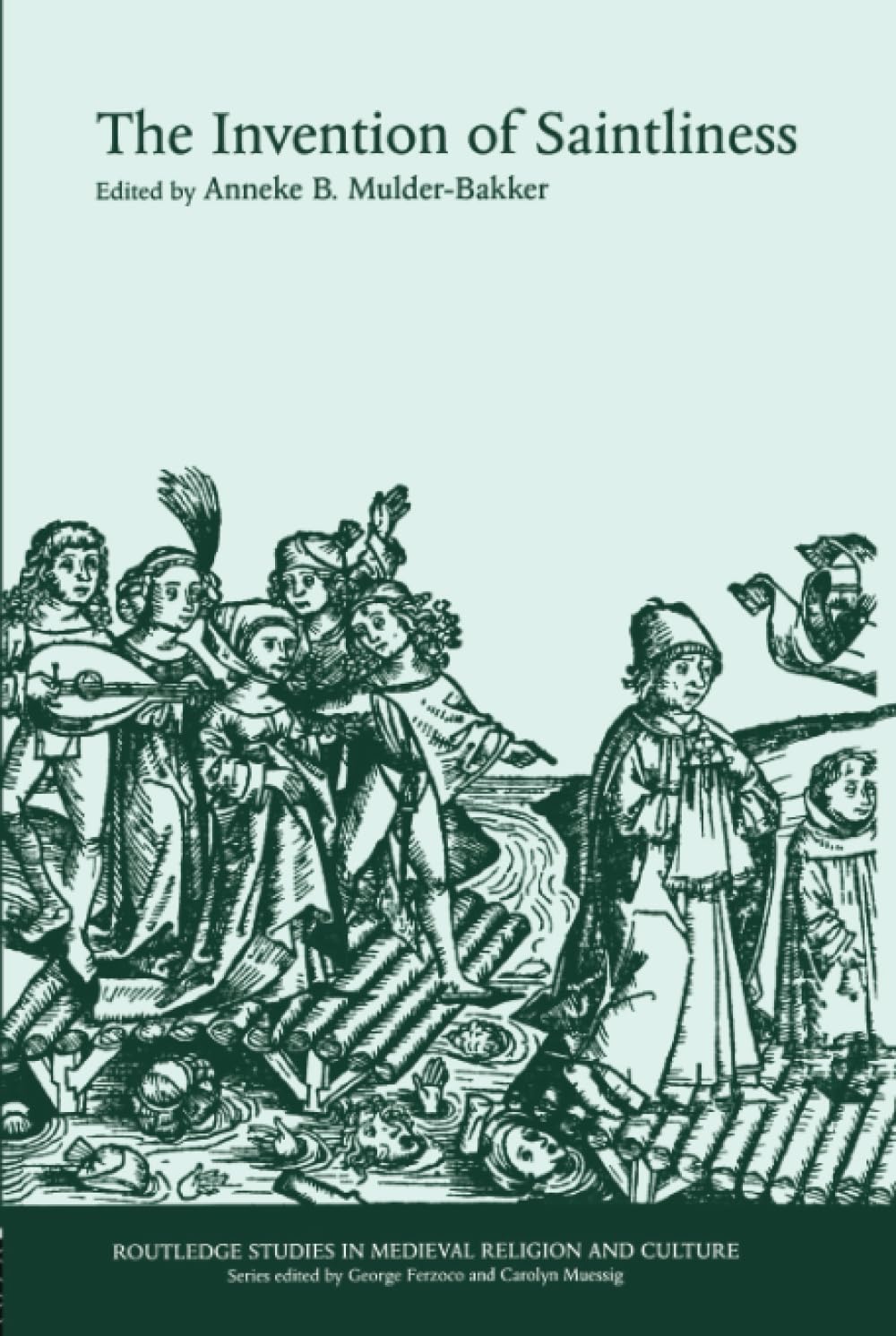 The Invention of Saintliness (Routledge Studies in Medieval Religion and Culture)