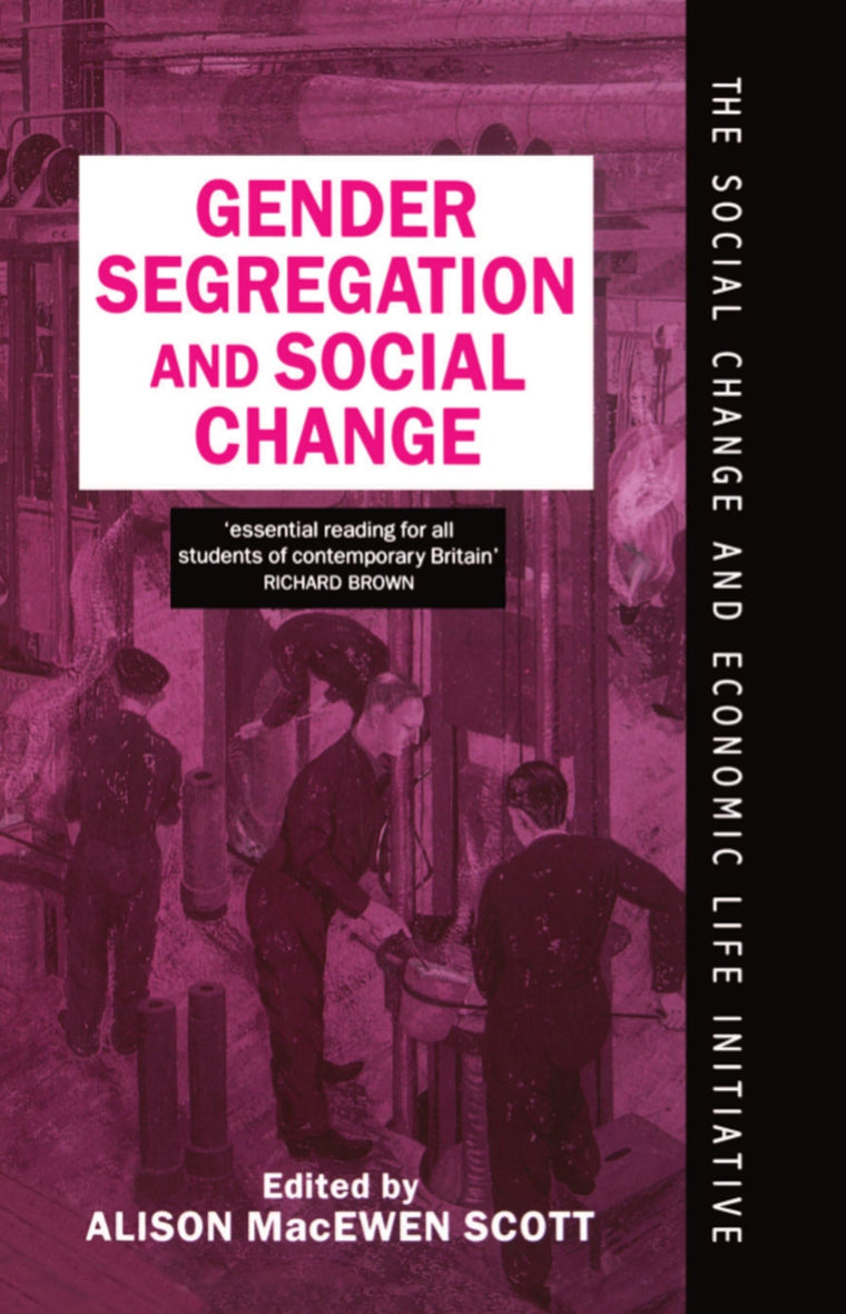 Gender Segregation and Social Change: Men and Women in Changing Labour Markets (Social Change and Economic Life Initiative)