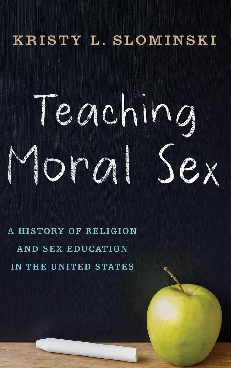 Teaching Moral Sex: A History of Religion and Sex Education in the United States