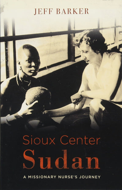 Sioux Center Sudan: A Missionary Nurse's Journey