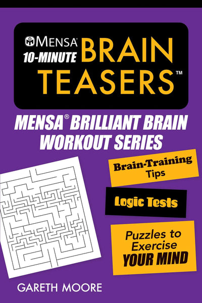 Mensa 10-Minute Brain Teasers: Brain-Training Tips, Logic Tests, and Puzzles to Exercise Your Mind (Mensa Brilliant Brain Workouts)