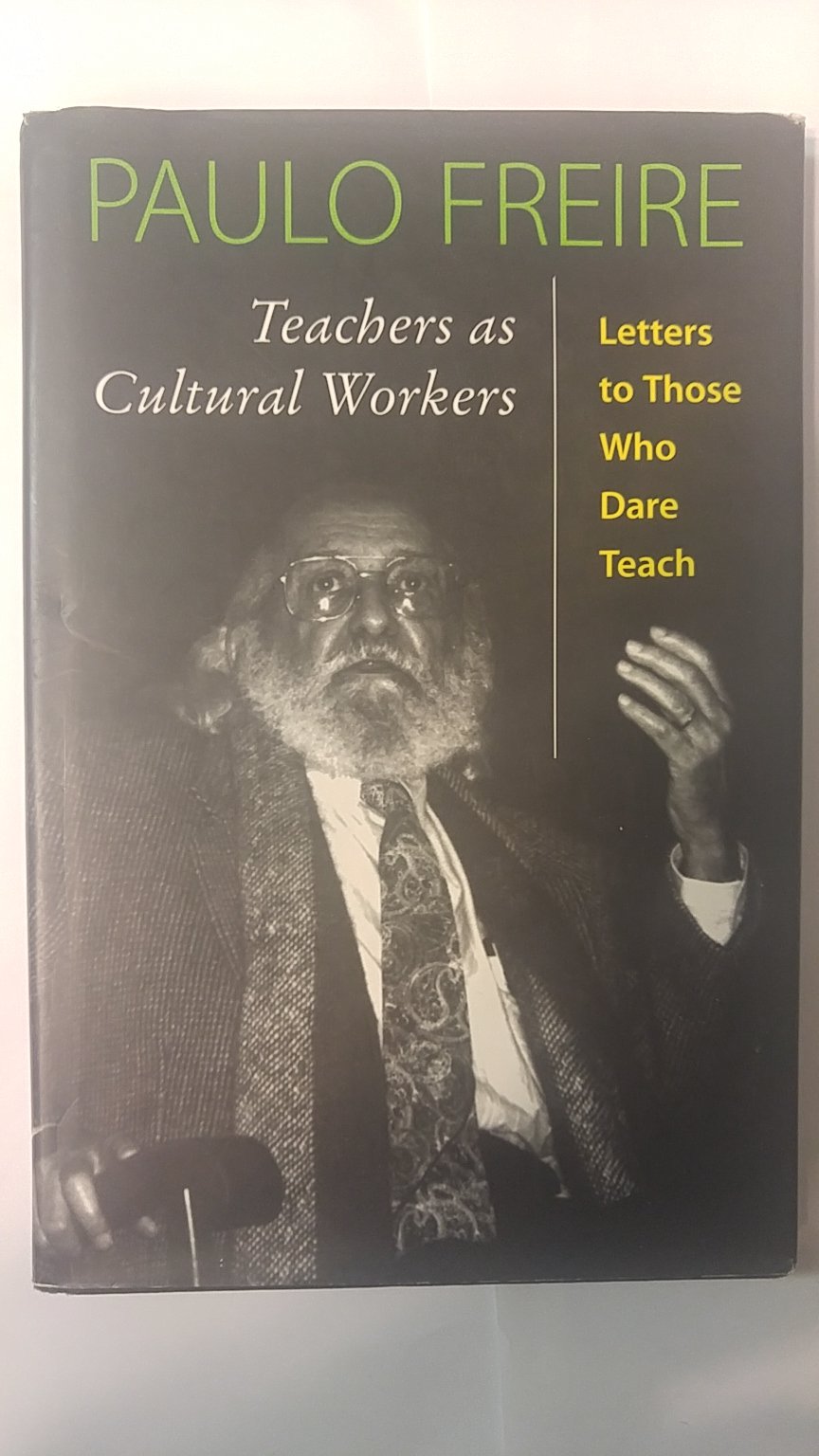 Teachers As Cultural Workers: Letters To Those Who Dare Teach (Edge. Critical Studies in Educational Theory)