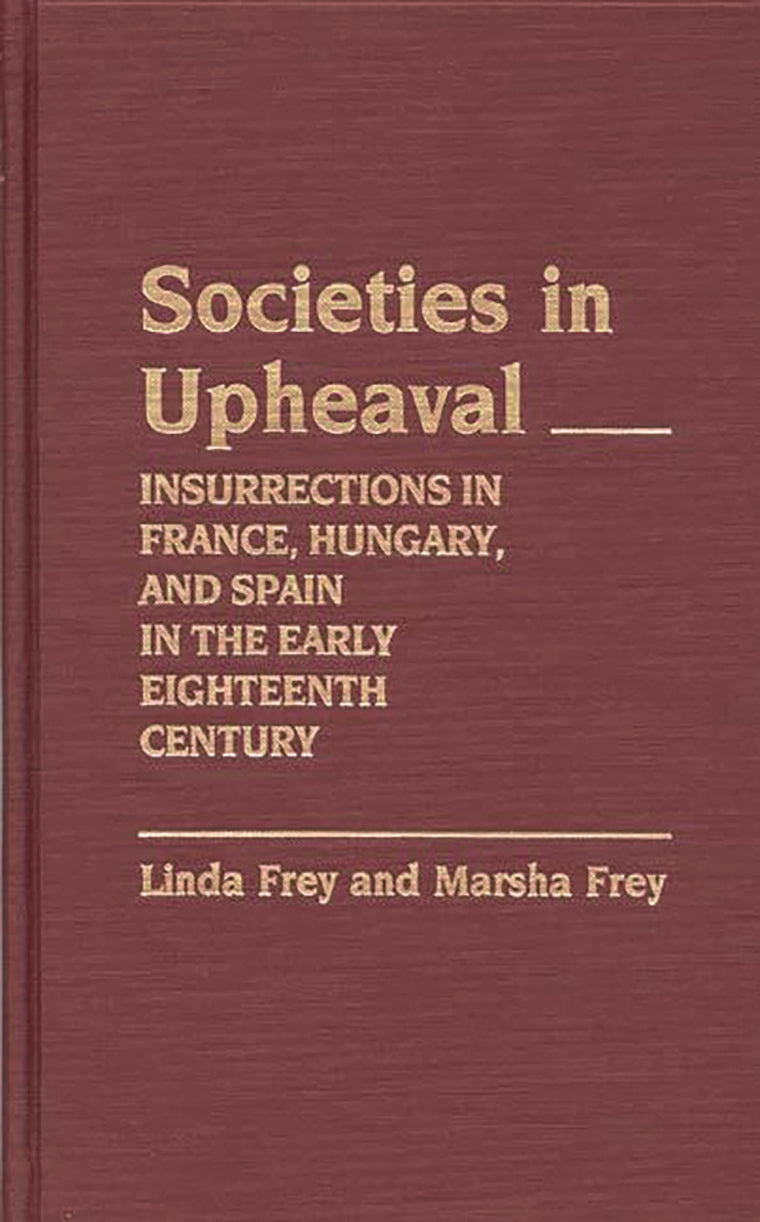 Societies in Upheaval: Insurrections in France, Hungary, and Spain in the Early Eighteenth Century (Contributions to the Study of World History)