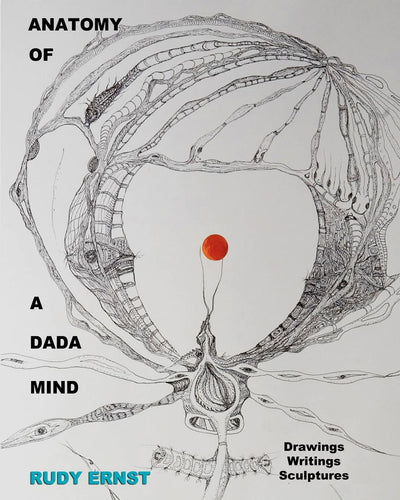 Anatomy of a Dada Mind - Drawings, Writings, Sculptures