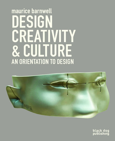 Design, Creativity and Culture: An Orientation to Design