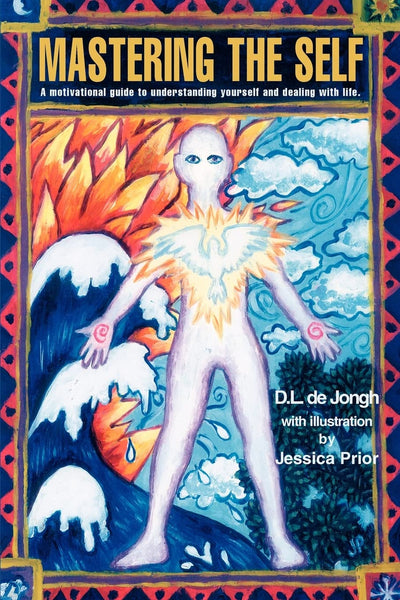 Mastering the Self: A motivational guide to understanding yourself and dealing with life.