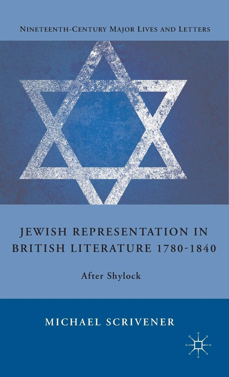 Jewish Representation in British Literature 1780-1840: After Shylock (Nineteenth-Century Major Lives and Letters)